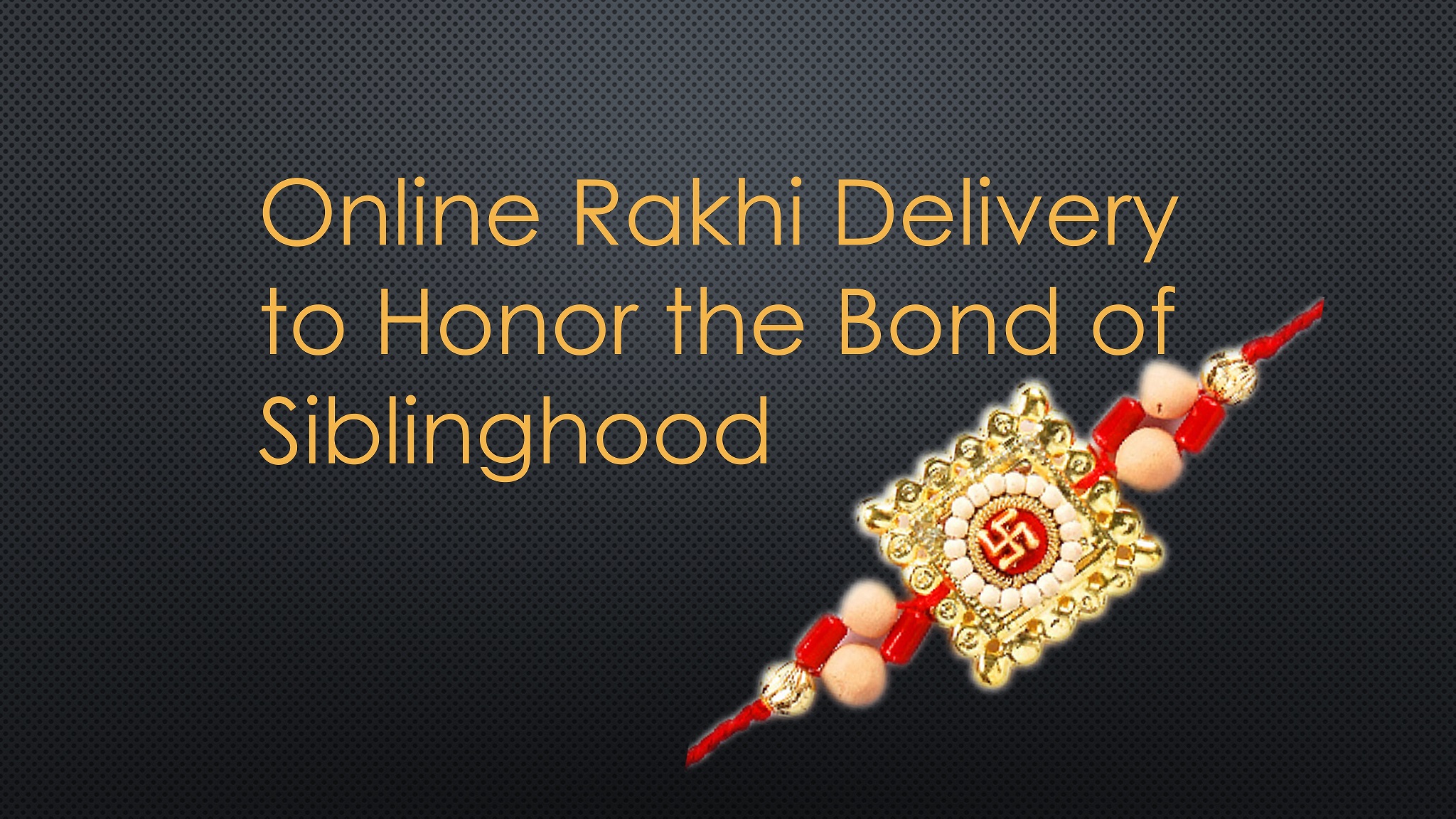 Online Rakhi Delivery to Honor the Bond of Siblinghood