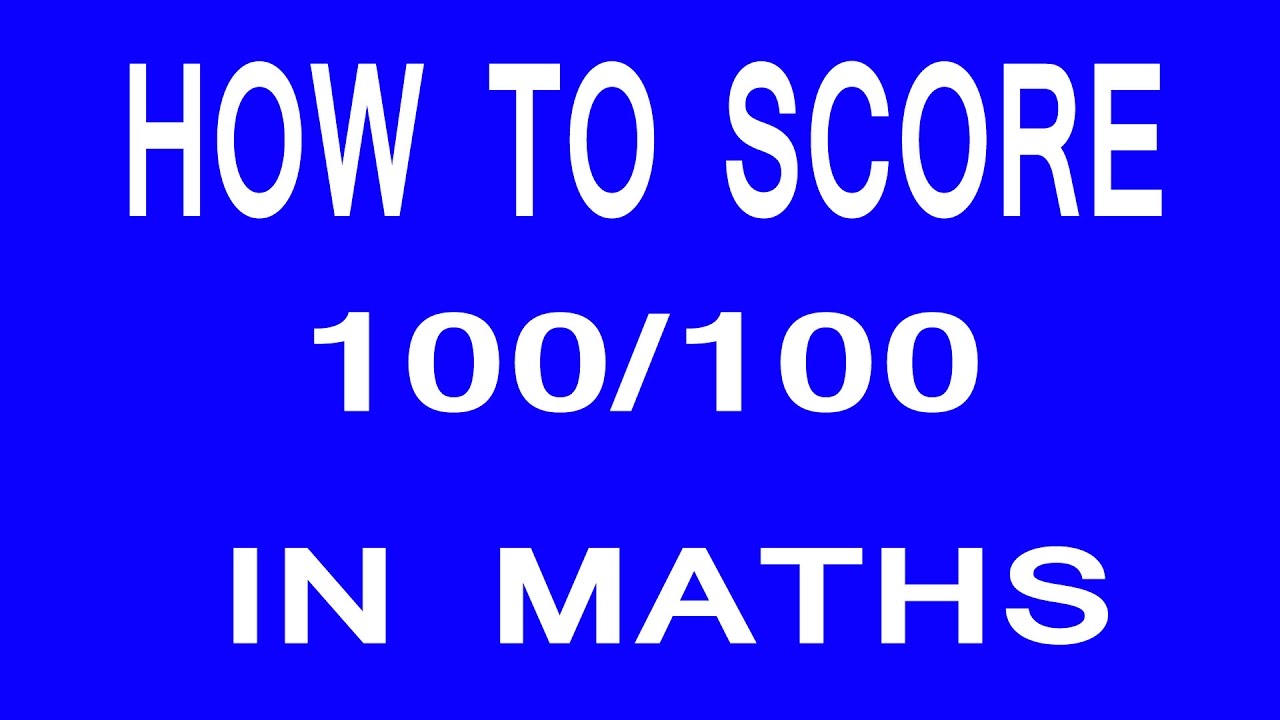 How you can score 100 marks in Maths