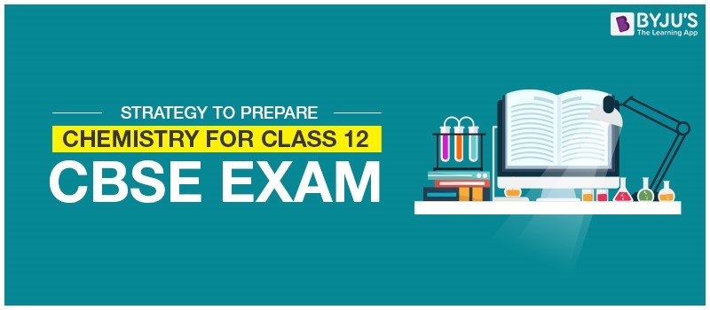 Strategy To Prepare Chemistry For Class 12 CBSE Exam