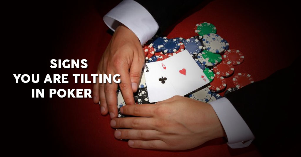 Signs You Are Tilting in Poker